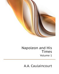 Napoleon and His Times