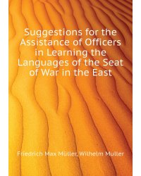 Suggestions for the Assistance of Officers in Learning the Languages of the Seat of War in the East