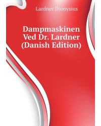 Dampmaskinen Ved Dr. Lardner (Danish Edition)