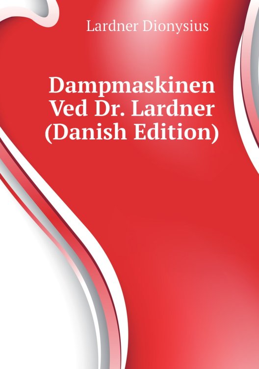 Dampmaskinen Ved Dr. Lardner (Danish Edition)