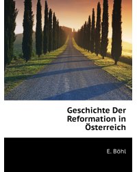 Geschichte Der Reformation in Österreich