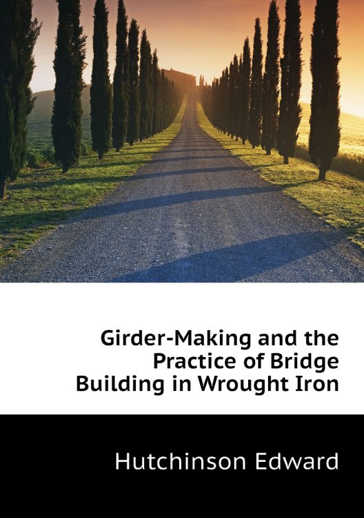 Girder-Making and the Practice of Bridge Building in Wrought Iron