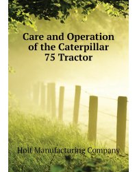 Care and Operation of the Caterpillar 75 Tractor