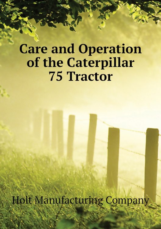 Care and Operation of the Caterpillar 75 Tractor