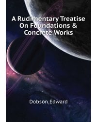 A Rudimentary Treatise On Foundations & Concrete Works