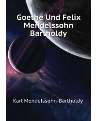 Goethe Und Felix Mendelssohn Bartholdy