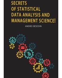 Secrets of Statistical Data Analysis and Management Science!