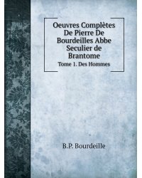 Oeuvres Complètes De Pierre De Bourdeilles Abbe Seculier de Brantome