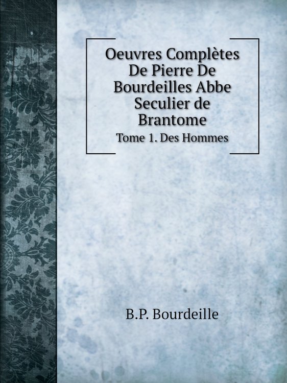 Oeuvres Complètes De Pierre De Bourdeilles Abbe Seculier de Brantome