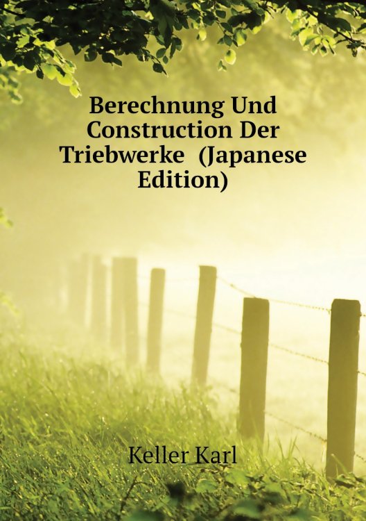 Berechnung Und Construction Der Triebwerke  (Japanese Edition)