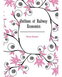 Outlines of Railway Economics