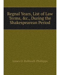 Regnal Years, List of Law Terms, &c., During the Shakespearean Period