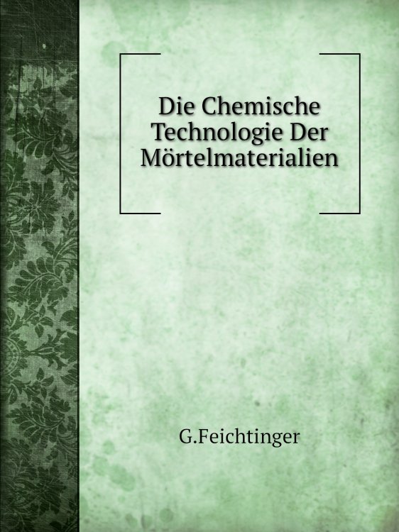 Die Chemische Technologie Der Mörtelmaterialien