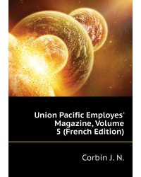 Union Pacific Employes' Magazine, Volume 5 (French Edition)