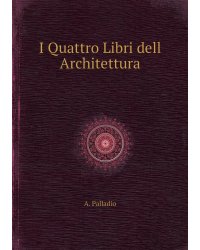 I Quattro Libri dell Architettura