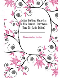 Quibus Fontibus Plutarchus in Vita Demetrii Describenda Usus Sit (Latin Edition)