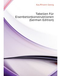 Tabellen Für Eisenbetonkonstruktionen (German Edition)