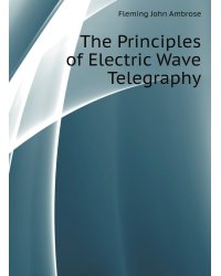 The Principles of Electric Wave Telegraphy