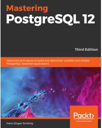 Mastering PostgreSQL 12-Third Edition