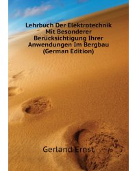 Lehrbuch Der Elektrotechnik Mit Besonderer Berücksichtigung Ihrer Anwendungen Im Bergbau (German Edition)