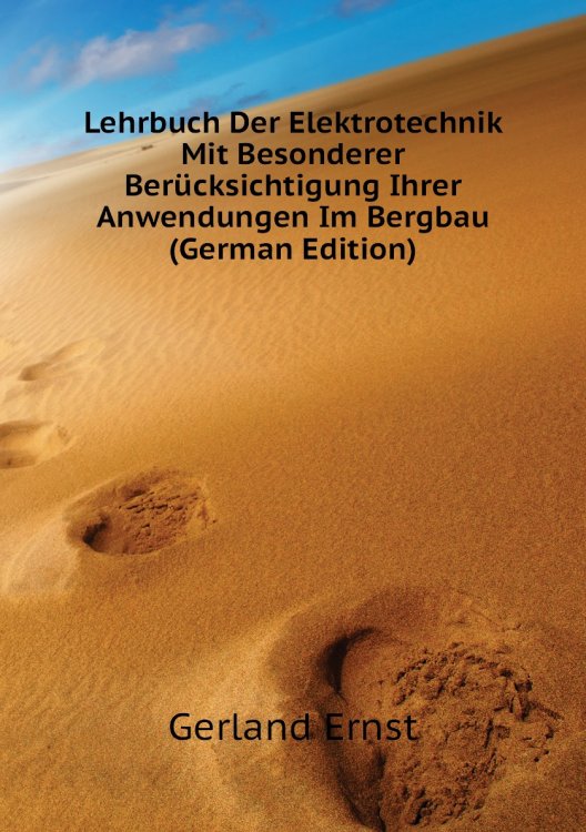 Lehrbuch Der Elektrotechnik Mit Besonderer Berücksichtigung Ihrer Anwendungen Im Bergbau (German Edition)