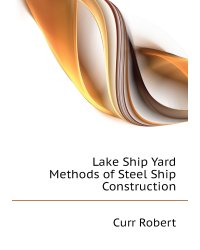 Lake Ship Yard Methods of Steel Ship Construction