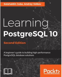 Learning PostgreSQL 10 - Second Edition