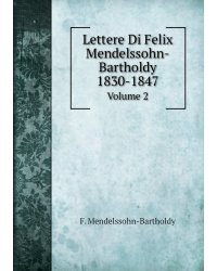 Lettere Di Felix Mendelssohn-Bartholdy 1830-1847