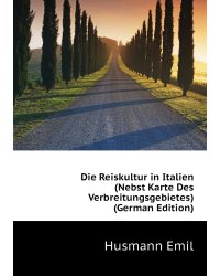 Die Reiskultur in Italien (Nebst Karte Des Verbreitungsgebietes)  (German Edition)