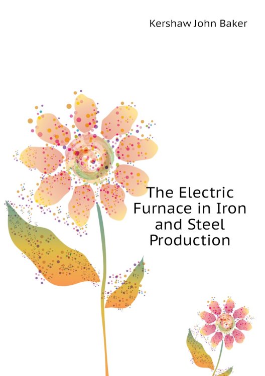 The Electric Furnace in Iron and Steel Production