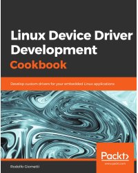 Linux Device Driver Development Cookbook