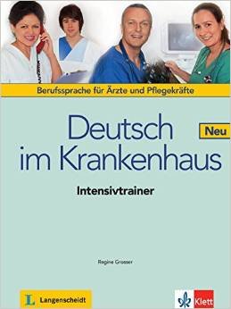 Deutsch im Krankenhaus Neu: Deutsch für Ärzte und Pflegekräfte. Intensivtrainer