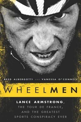 Wheelmen. Lance Armstrong, the Tour de France, and the Greatest Sports Conspiracy Ever