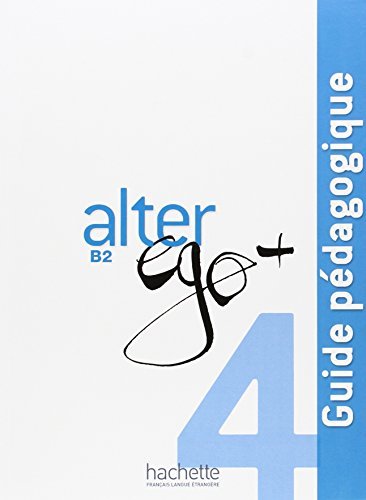 Alter Ego+ 4 B2: Guide Pedagogique