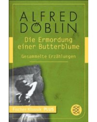 Die Ermordung einer Butterblume: Gesammelte Erzählungen