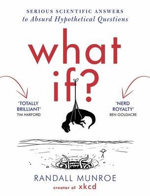 What If? Serious Scientific Answers to Absurd Hypothetical Questions