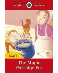 The Magic Porridge Pot – Ladybird Readers. Level 1 + downloadable audio