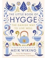 The Little Book of Hygge. The Danish Way to Live Well