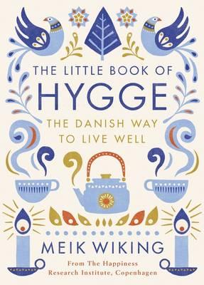 The Little Book of Hygge. The Danish Way to Live Well