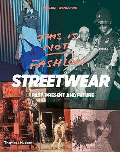 This is Not Fashion Streetwear Past, Present and Future