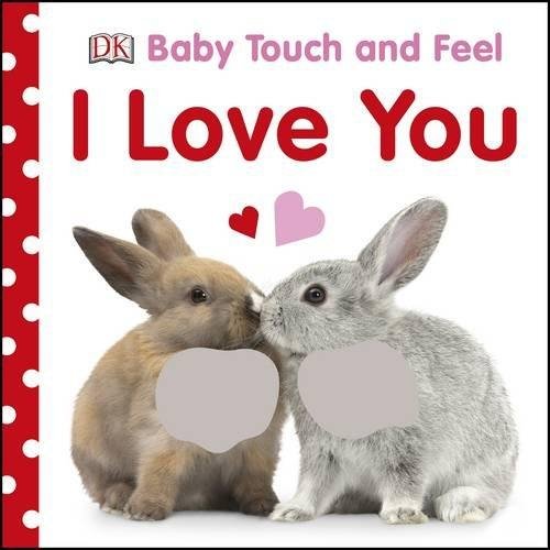 Baby Touch &amp; Feel: I Love You. Board book