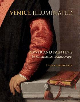 Venice Illuminated: Power and Painting in Renaissance Manuscripts