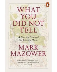 What You Did Not Tell. A Russian Past and the Journey Home