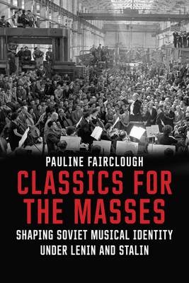 Classics for the Masses. Shaping Soviet Musical Identity under Lenin and Stalin