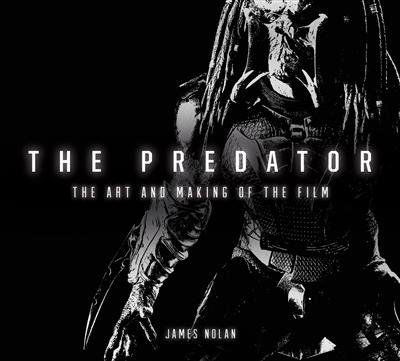 The Predator. The Art and Making of the Film