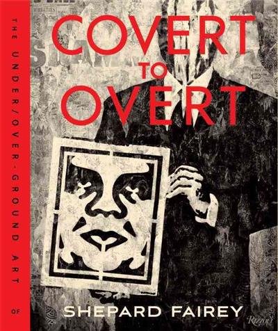 Covert to Overt. The Under/Overground Art of Shepard Fairey
