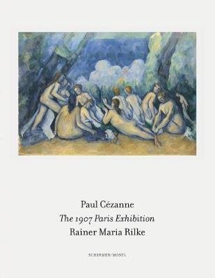 Paul Cezanne/Rainer Maria Rilke. The 1907 Paris Exhibition