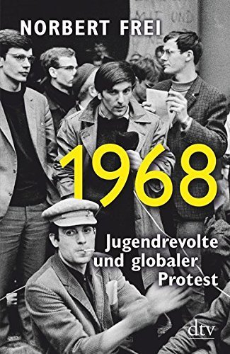1968. Jugendrevolte und globaler Protest