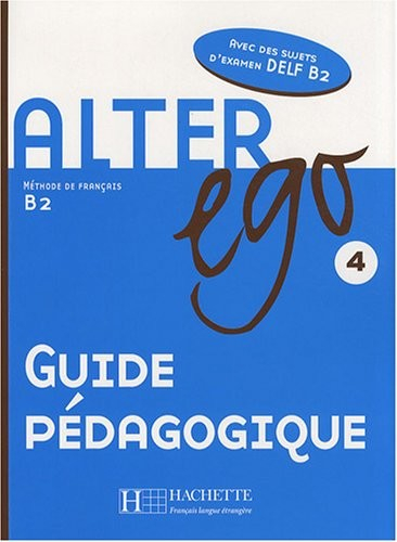 Alter Ego 4. Guide Pedagogique B2