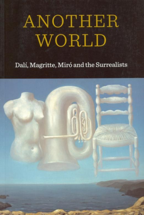 Another World. Dali, Magritte, Miro and the Surrealists